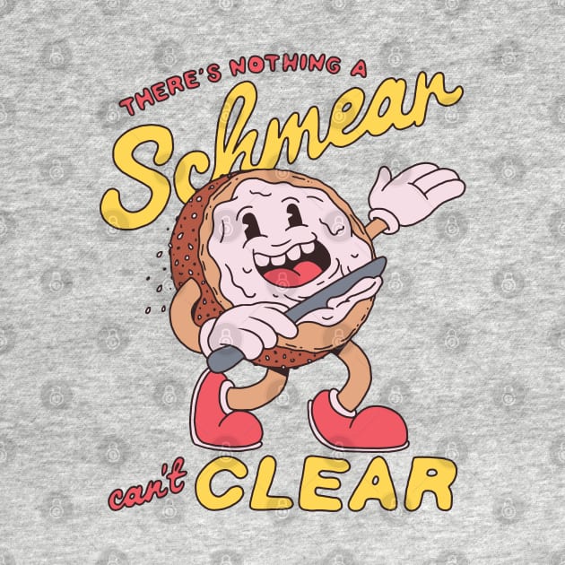 There's nothing a Schmear can't clear! by Dustin Wyatt Design